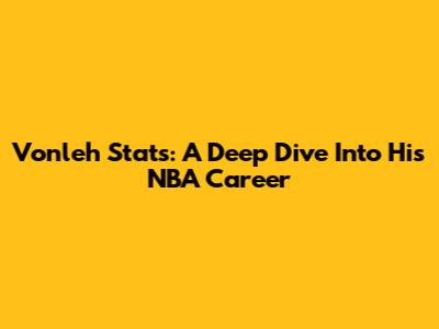 Vonleh Stats: A Deep Dive Into His NBA Career