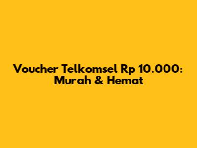 Voucher Telkomsel Rp 10.000: Murah & Hemat