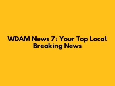 WDAM News 7: Your Top Local Breaking News