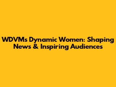 WDVM's Dynamic Women: Shaping News & Inspiring Audiences