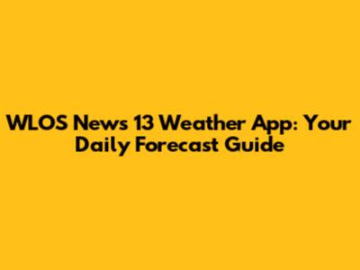 WLOS News 13 Weather App: Your Daily Forecast Guide