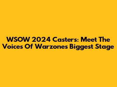 WSOW 2024 Casters: Meet The Voices Of Warzone's Biggest Stage