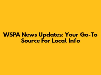 WSPA News Updates: Your Go-To Source For Local Info