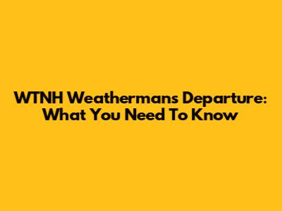 WTNH Weatherman's Departure: What You Need To Know