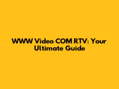 WWW Video COM RTV: Your Ultimate Guide