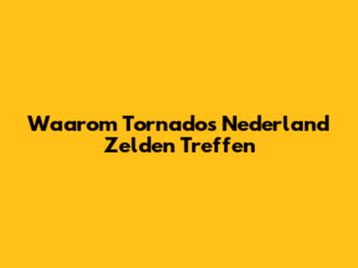 Waarom Tornado's Nederland Zelden Treffen