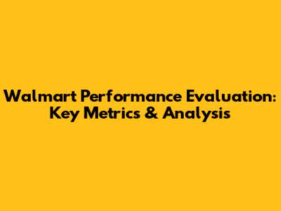 Walmart Performance Evaluation: Key Metrics & Analysis
