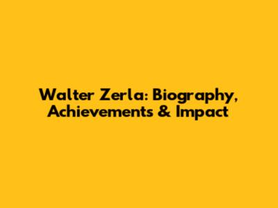 Walter Zerla: Biography, Achievements & Impact