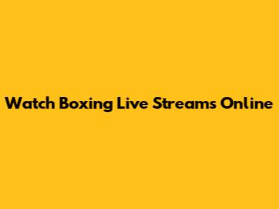 Watch Boxing Live Streams Online