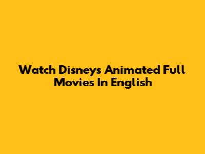 Watch Disney's Animated Full Movies In English