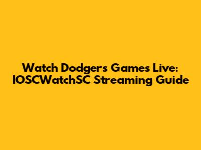 Watch Dodgers Games Live: IOSCWatchSC Streaming Guide
