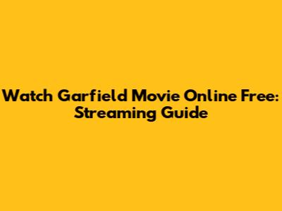 Watch Garfield Movie Online Free: Streaming Guide