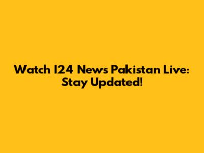 Watch I24 News Pakistan Live: Stay Updated!