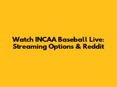 Watch INCAA Baseball Live: Streaming Options & Reddit