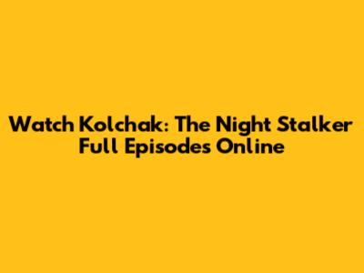 Watch Kolchak: The Night Stalker Full Episodes Online