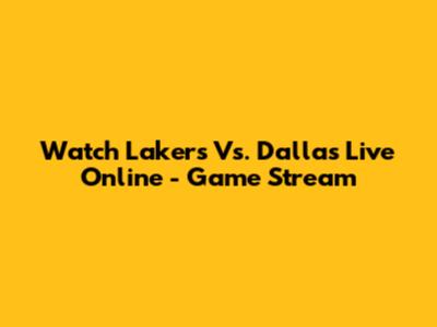 Watch Lakers Vs. Dallas Live Online - Game Stream