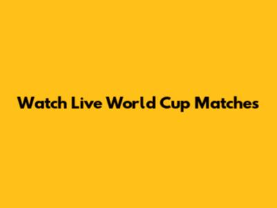Watch Live World Cup Matches