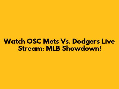 Watch OSC Mets Vs. Dodgers Live Stream: MLB Showdown!
