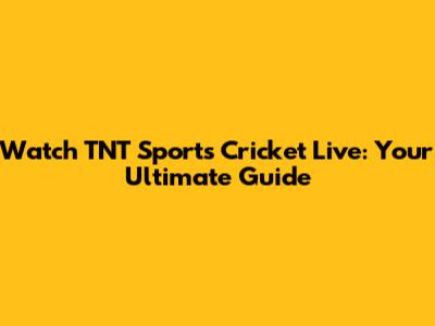 Watch TNT Sports Cricket Live: Your Ultimate Guide