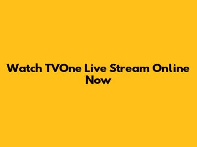 Watch TVOne Live Stream Online Now