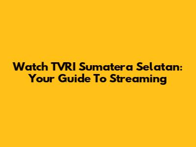 Watch TVRI Sumatera Selatan: Your Guide To Streaming