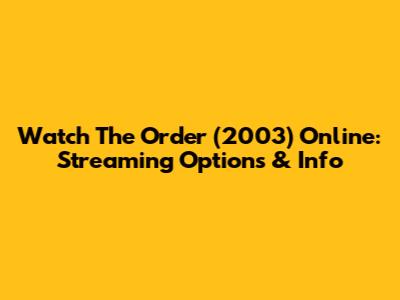 Watch The Order (2003) Online: Streaming Options & Info