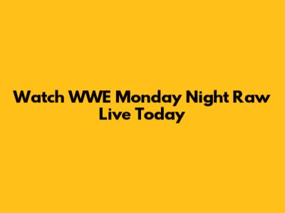Watch WWE Monday Night Raw Live Today