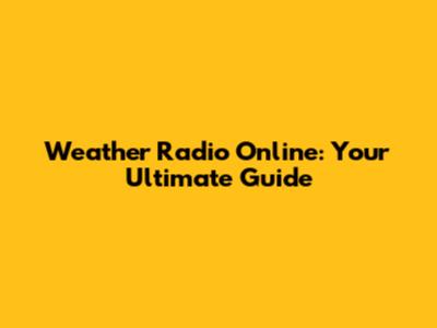 Weather Radio Online: Your Ultimate Guide