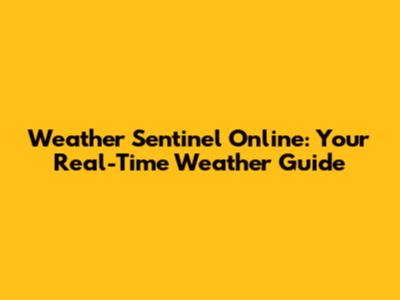 Weather Sentinel Online: Your Real-Time Weather Guide