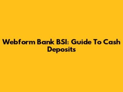 Webform Bank BSI: Guide To Cash Deposits