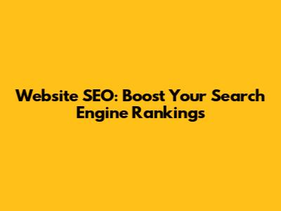 Website SEO: Boost Your Search Engine Rankings