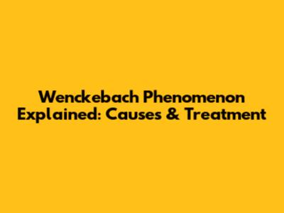Wenckebach Phenomenon Explained: Causes & Treatment