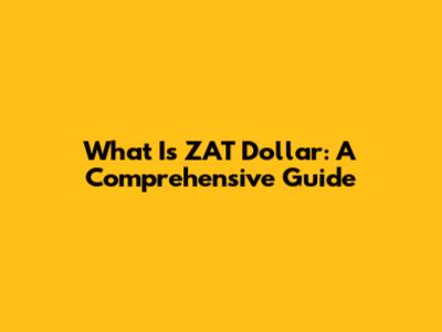 What Is ZAT Dollar: A Comprehensive Guide