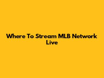 Where To Stream MLB Network Live