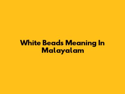 White Beads Meaning In Malayalam