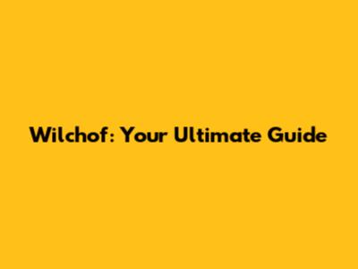 Wilchof: Your Ultimate Guide
