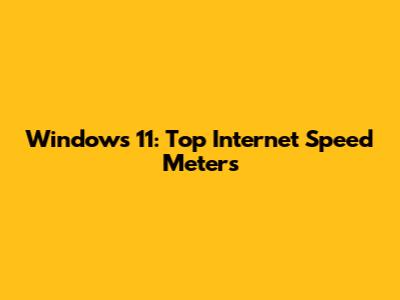 Windows 11: Top Internet Speed Meters
