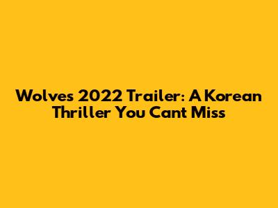 Wolves 2022 Trailer: A Korean Thriller You Can't Miss