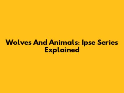 Wolves And Animals: Ipse Series Explained