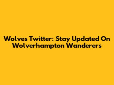 Wolves Twitter: Stay Updated On Wolverhampton Wanderers