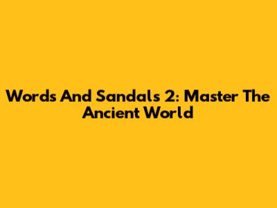 Words And Sandals 2: Master The Ancient World
