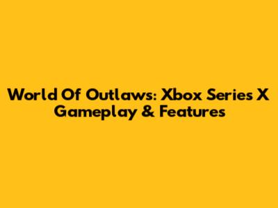 World Of Outlaws: Xbox Series X Gameplay & Features