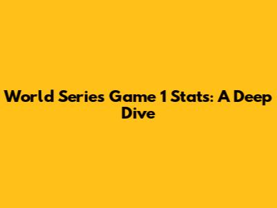World Series Game 1 Stats: A Deep Dive