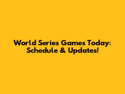 World Series Games Today: Schedule & Updates!