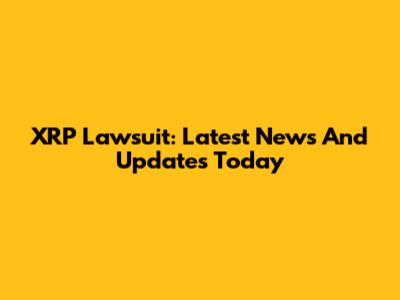 XRP Lawsuit: Latest News And Updates Today