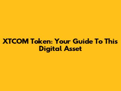 XTCOM Token: Your Guide To This Digital Asset