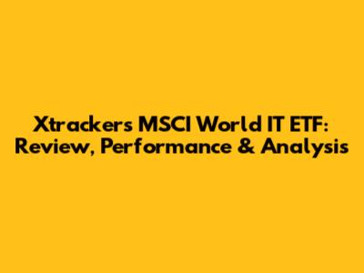 Xtrackers MSCI World IT ETF: Review, Performance & Analysis