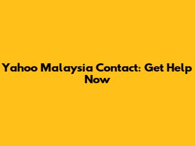 Yahoo Malaysia Contact: Get Help Now