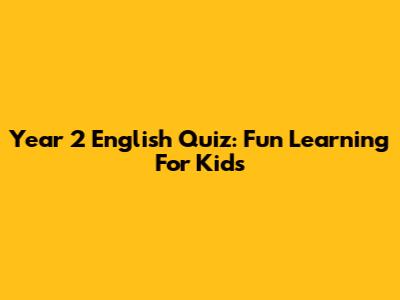 Year 2 English Quiz: Fun Learning For Kids