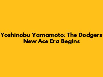 Yoshinobu Yamamoto: The Dodgers' New Ace Era Begins